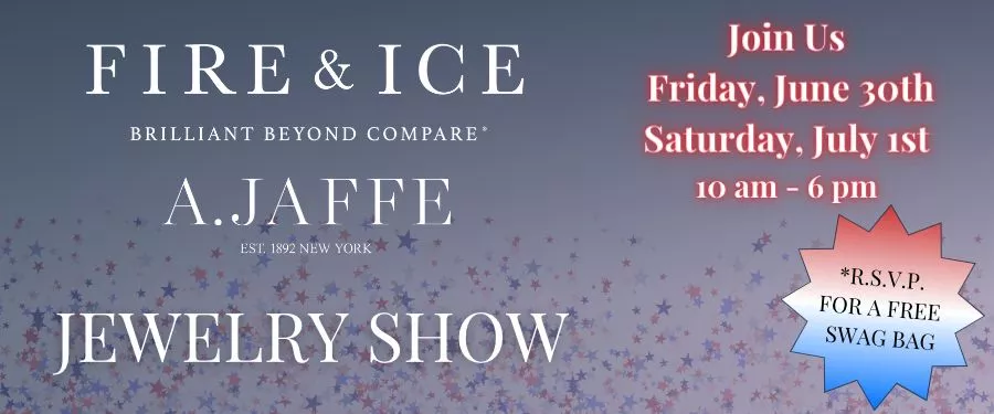 Fire and Ice Natural Diamonds and A.JAFFE Jewelry Show June 30th & July 1st